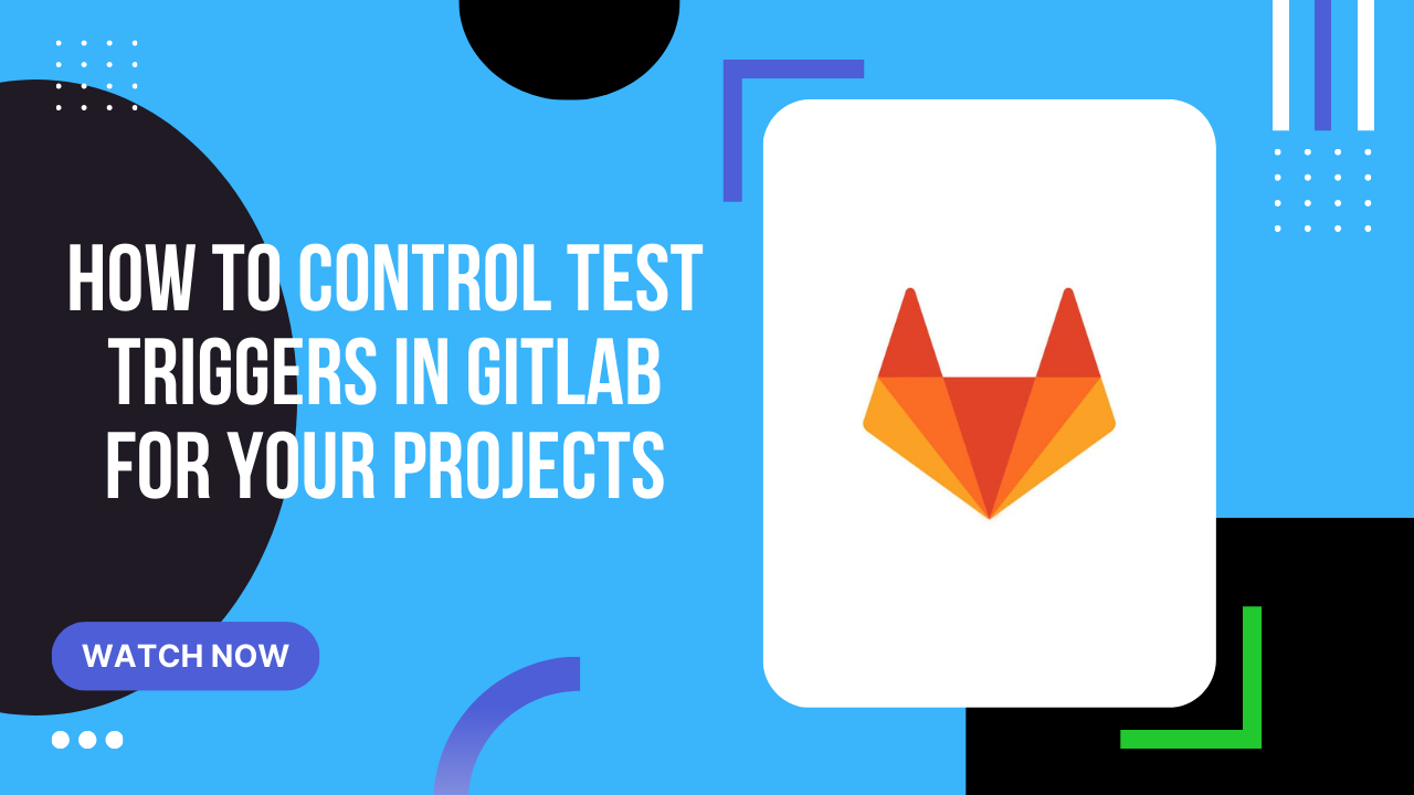 How to control test triggers in GitLab for your projects