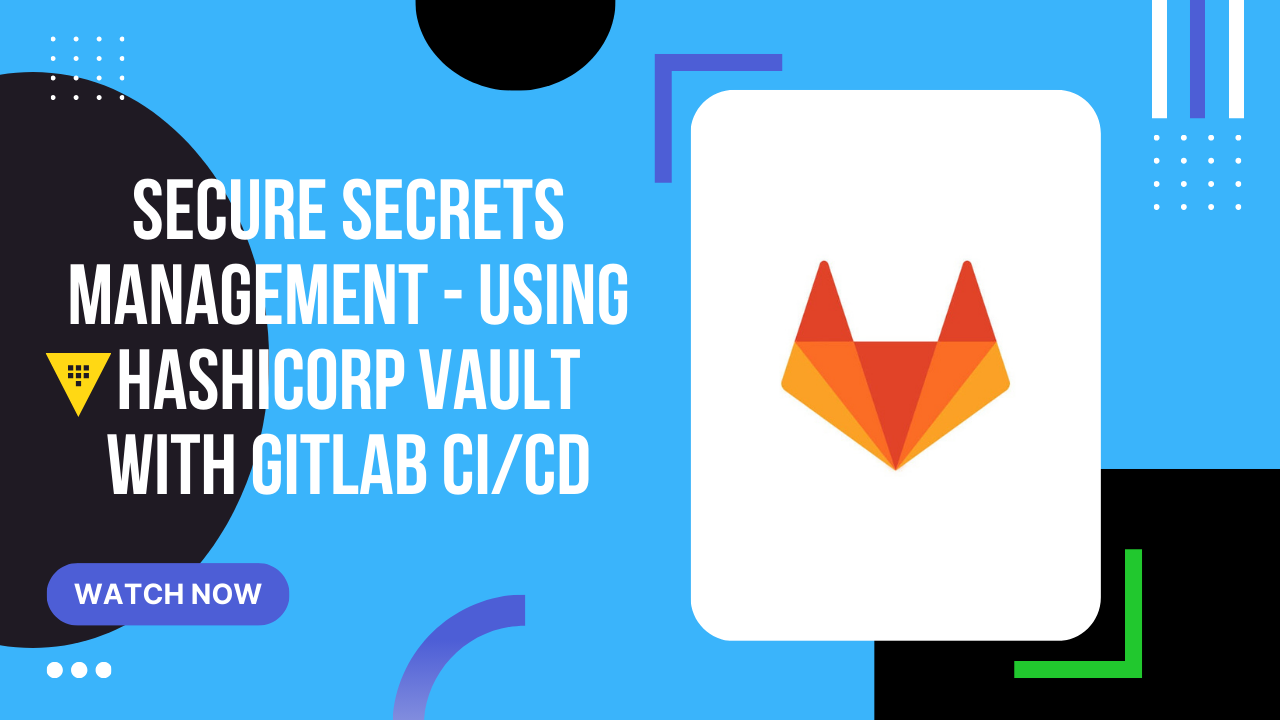 Secure Secrets Management - Using HashiCorp Vault with GitLab CI/CD